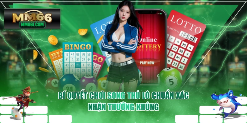 Bí Quyết Chơi Song Thủ Lô Chuẩn Xác, Nhận Thưởng Khủng