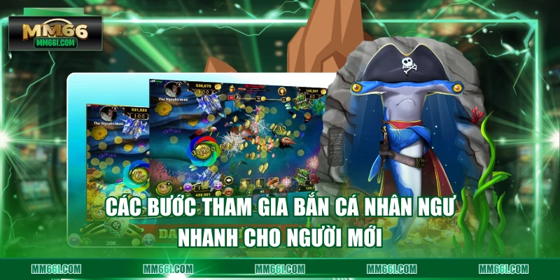 Các bước tham gia bắn cá nhân ngư nhanh cho người mới