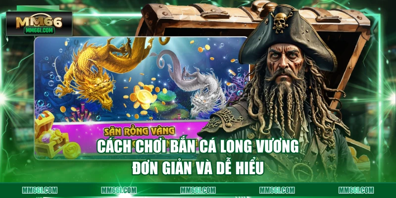 Cách chơi bắn cá long vương đơn giản và dễ hiểu