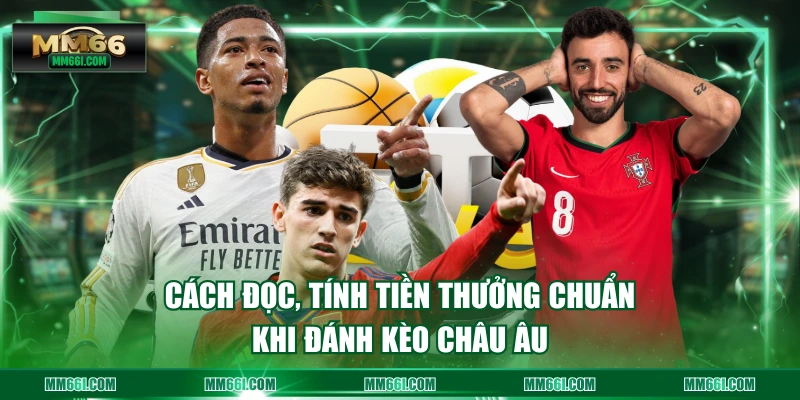 Cách đọc, tính tiền thưởng chuẩn khi đánh kèo châu Âu