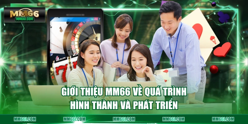 Giới thiệu MM66 về quá trình hình thành và phát triển 