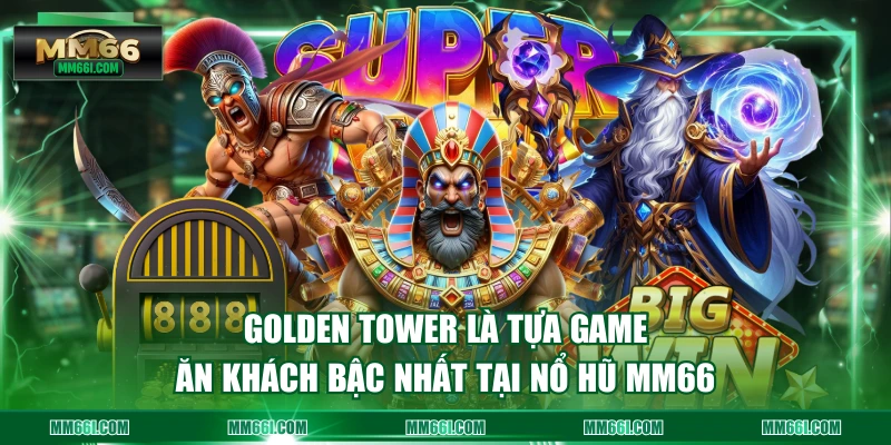 Golden Tower là tựa game ăn khách bậc nhất tại Nổ Hũ MM66