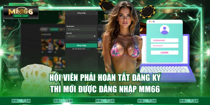 Hội viên phải hoàn tất đăng ký thì mới được đăng nhập MM66