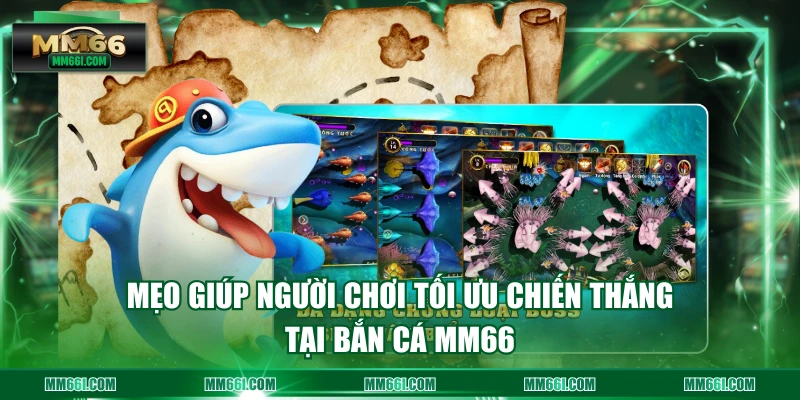 Mẹo giúp người chơi tối ưu chiến thắng tại Bắn Cá MM66