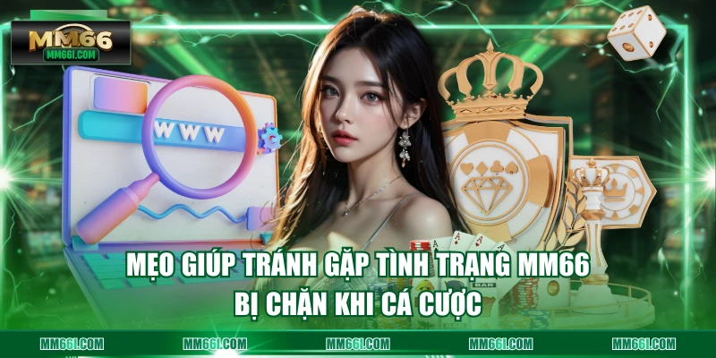 Mẹo giúp tránh gặp tình trạng MM66 bị chặn khi cá cược