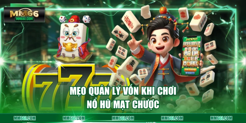 Mẹo quản lý vốn khi chơi nổ hũ mạt chược