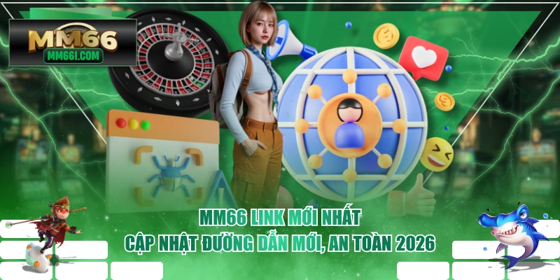 MM66 Link Mới Nhất - Cập Nhật Đường Dẫn Mới, An Toàn 2026