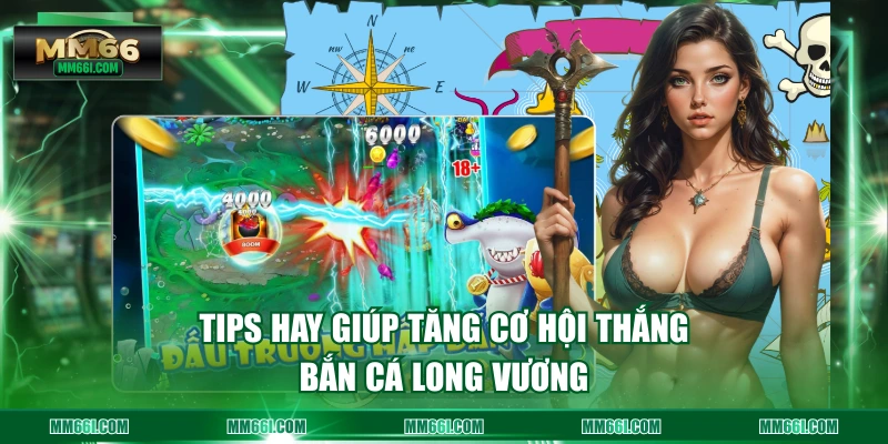 Tips hay giúp tăng cơ hội thắng bắn cá long vương