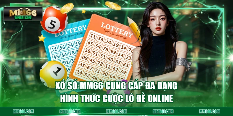 Xổ Số MM66 cung cấp đa dạng hình thức cược lô đề online